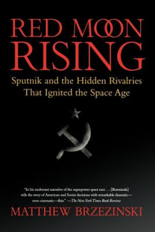 Carte Red Moon Rising: Sputnik and the Hidden Rivalries That Ignited the Space Age Matthew Brzezinski