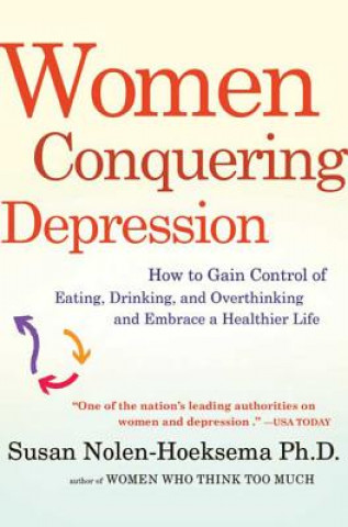 Kniha Women Conquering Depression: How to Gain Control of Eating, Drinking, and Overthinking and Embrace a Healthier Life Susan Nolen-Hoeksema