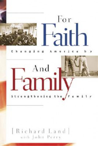 Kniha For Faith & Family: Changing America by Strengthening the Family Richard Land