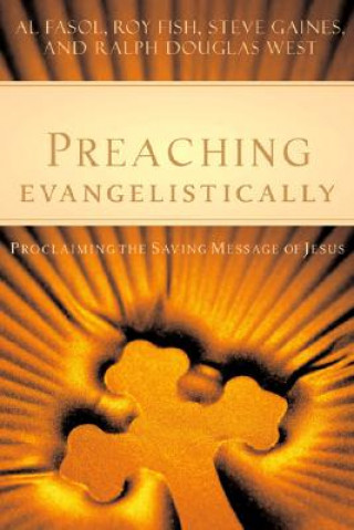 Könyv Preaching Evangelistically: Proclaiming the Saving Message of Jesus Al Fasol