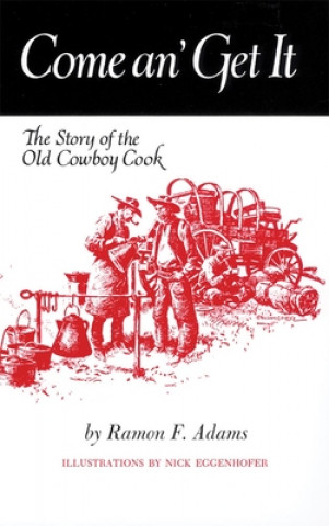Könyv Come An' Get It: The Story of the Old Cowboy Cook Ramon F. Adams