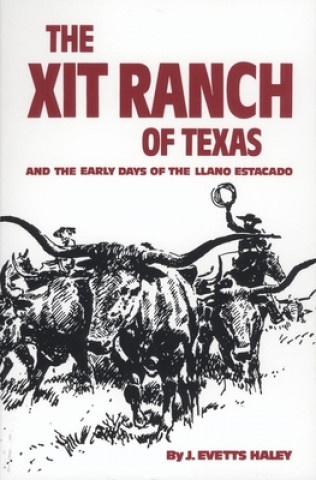 Book XIT Ranch of Texas and the Early Days of the Llano Estacado J. Evetts Haley