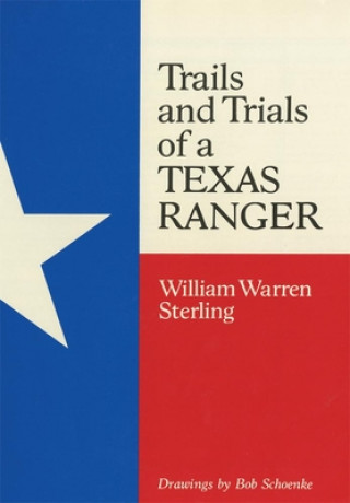 Kniha Trails and Trials of a Texas Ranger William W. Sterling