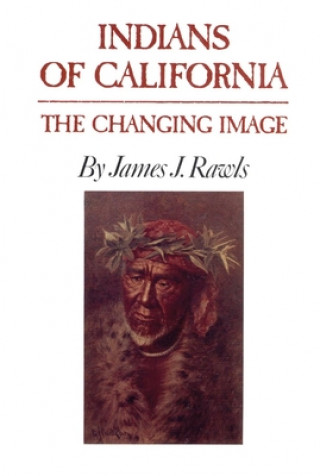 Könyv Indians of California: The Changing Image James J. Rawls