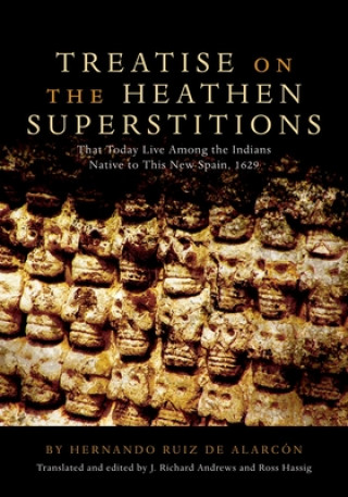 Carte Treatise on the Heathen Superstitions That Today Live Among the Indians Native to This New Spain Hernando Ruiz de Alarcon