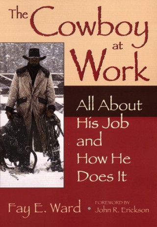 Carte The Cowboy at Work: All about His Job and How He Does It Fay E. Ward