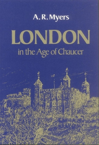 Livre London in the Age of Chaucer A. R. Myers