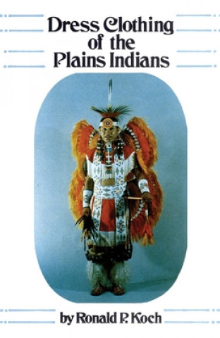 Kniha Dress Clothing of the Plains Indians Ronald P. Kock