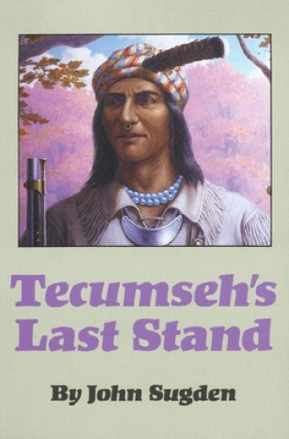 Könyv Tecumseh's Last Stand John Peter Sugden