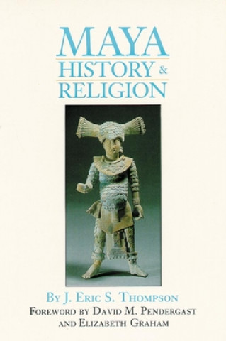Kniha Maya History and Religion J. Eric Thompson