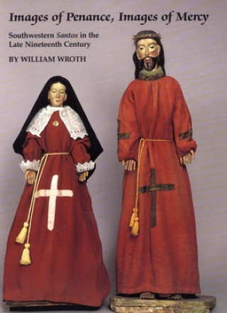 Книга Images of Penance, Images of Mercy: Southwestern Santos in the Late 19th Century William Wroth