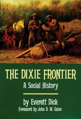 Knjiga The Dixie Frontier: A Social History Everett Dick