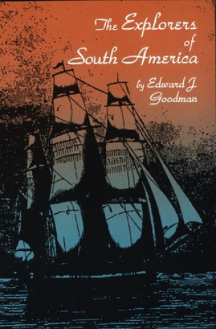 Carte Explorers of South America Edward J. Goodman