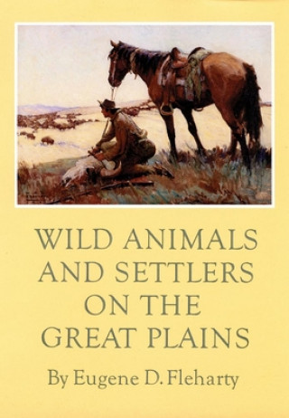 Kniha Wild Animals and Settlers on the Great Plains Eugene D. Fleharty