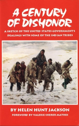 Carte A Century of Dishonor: A Sketch of the United States Government's Dealings with Some of the Indian Tribes Helen Hunt Jackson