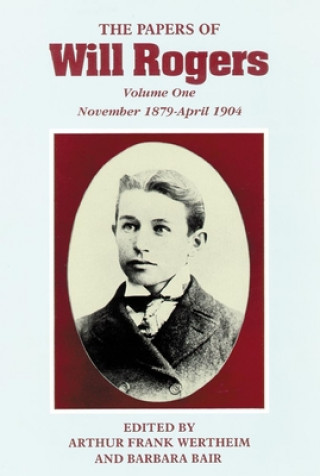Carte The Papers of Will Rogers: The Early Years, November 1879-April 1904 Will Rogers