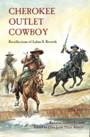 Carte Cherokee Outlet Cowboy: Recollections of Laban S. Records Laban Samuel Records