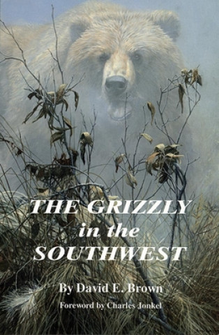 Książka Grizzly in the Southwest David E. Brown