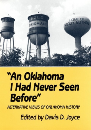 Könyv An Oklahoma I Had Never Seen Before: Alternative Views of Oklahoma History Davis Joyce