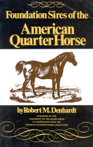 Carte Foundation Sires of the American Quarter Horse Robert M Denhardt