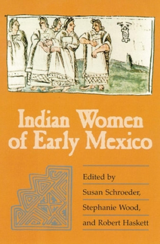 Carte Indian Women of Early Mexico Robert Haskett