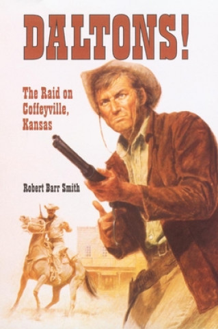 Książka Daltons!: The Raid on Coffeyville, Kansas Robert B. Smith