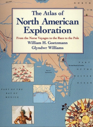 Книга The Atlas of North American Exploration: From the Norse Voyages to the Race to the Pole William H. Goetzmann