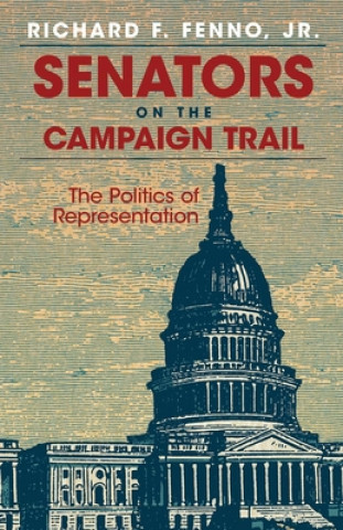 Könyv Senators on the Campaign Trail Richard F. Jr. Fenno