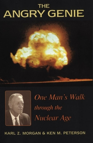 Buch The Angry Genie: One Man's Walk Through the Nuclear Age Karl Z. Morgan