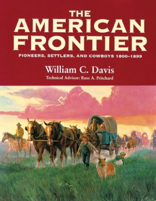 Kniha The American Frontier: Pioneers, Settlers, and Cowboys 1800-1899 William C. Davis