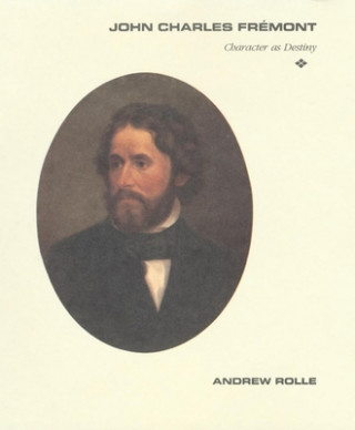 Carte John Charles Fremont: Character as Destiny Andrew Rolle