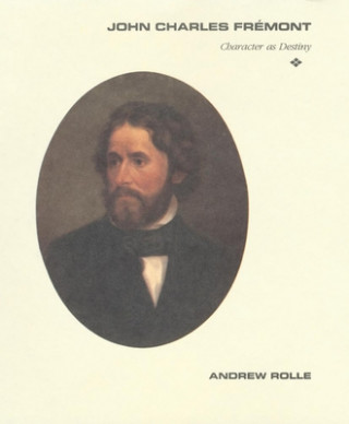 Book John Charles Fremont: Character as Destiny Andrew Rolle