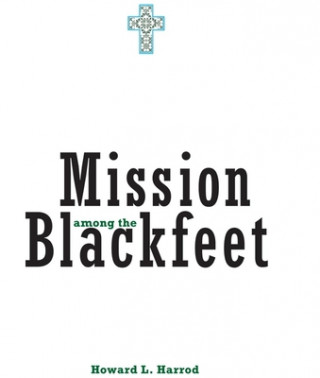 Knjiga Mission Among the Blackfeet Howard L. Harrod