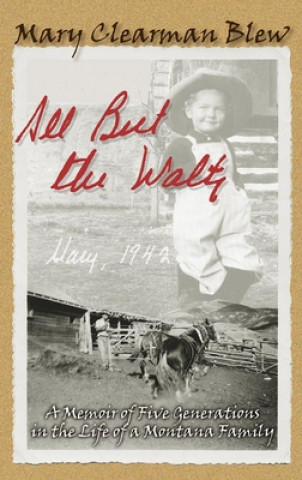 Könyv All But the Waltz: A Memoir of Five Generations in the Life of a Montana Family Mary Clearman Blew