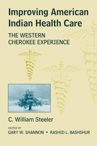 Könyv Improving American Indian Health Care: The Western Cherokee Experience C. William Steeler