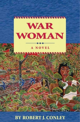 Kniha War Woman: A Novel of the Real People Robert J. Conley