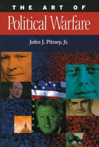 Kniha Art of Political Warfare John J. Pitney