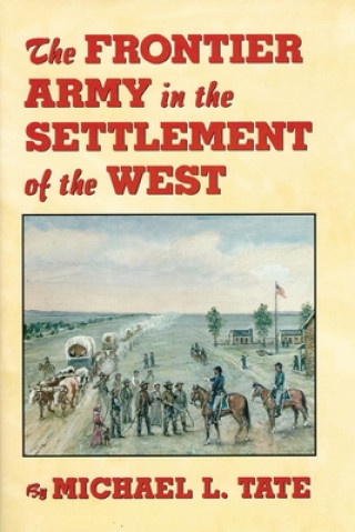 Kniha Frontier Army in the Settlement of the West Michael L. Tate