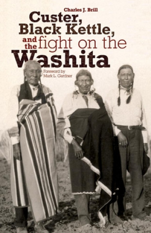 Kniha Custer, Black Kettle, and the Fight on the Washita Charles J Brill
