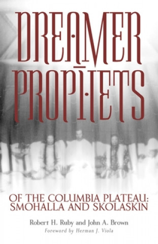 Kniha Dreamer-Prophets of the Columbia Plateau Robert H. Ruby