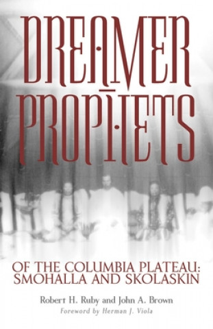 Knjiga Dreamer-Prophets of the Columbia Plateau Robert H. Ruby