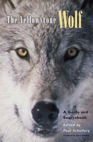 Kniha The Yellowstone Wolf: A Guide and Sourcebook Bruce Babbitt