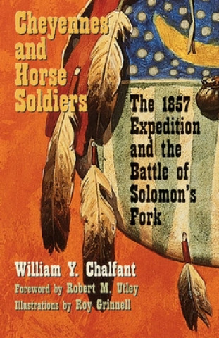 Kniha Cheyennes and Horse Soldiers: The 1857 Expedition and the Battle of Solomon's Fork William Chalfant