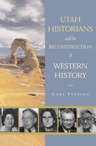 Книга Utah Historians and the Reconstruction of Western History Gary Topping
