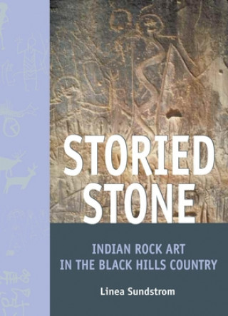 Könyv Storied Stone: Indian Rock Art in the Black Hills Country Linea Sundstrom