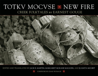 Könyv Totkv Mocvse/New Fire: Creek Folktales Earnest Gouge