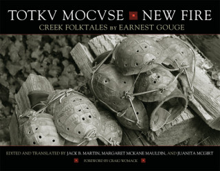 Книга Totkv Mocvse/New Fire: Creek Folktales Earnest Gouge