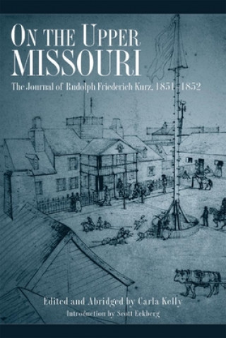 Kniha On the Upper Missouri Rudolf Friedrich Kurz