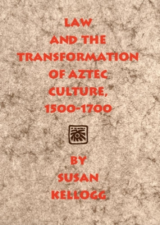 Carte Law and the Transformation of Aztec Culture, 1500-1700 Susan Kellogg