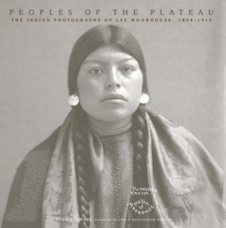 Kniha Peoples of the Plateau: The Indian Photographs of Lee Moorhouse, 1898-1915 Steven L. Grafe